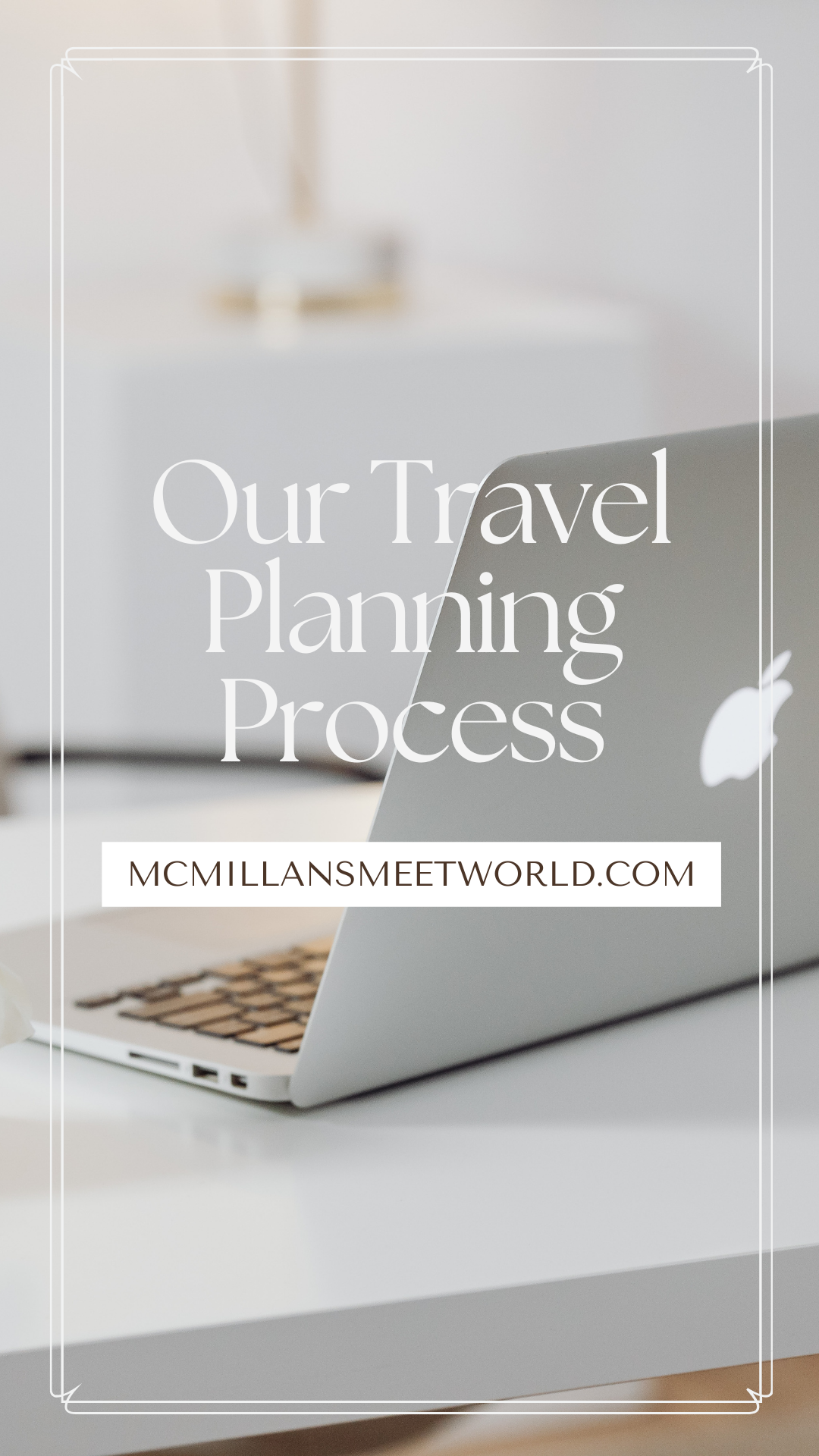 Our Travel Planning Process + Our Favorite Resources - McMillans Meet World